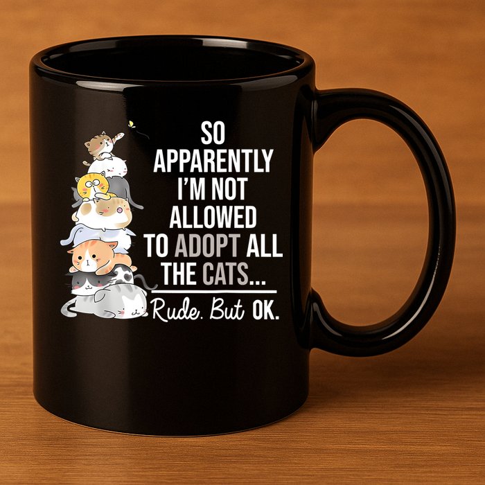 So Apparently Im Not Allowed To Adopt All The Cats Funny 11oz C Handle Ceramic Mug