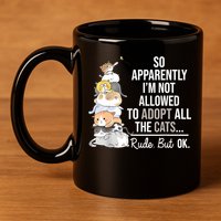 So Apparently Im Not Allowed To Adopt All The Cats Funny 11oz C Handle Ceramic Mug