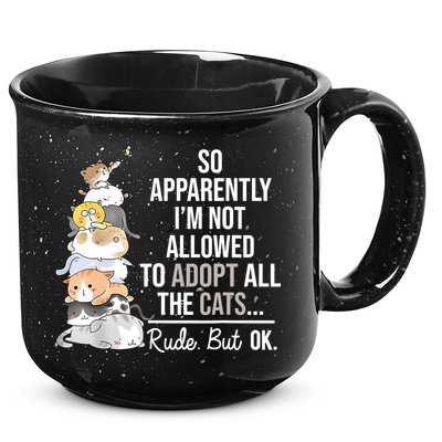 So Apparently Im Not Allowed To Adopt All The Cats Funny 15oz Campfire Ceramic Mug