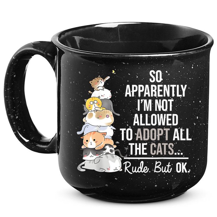So Apparently Im Not Allowed To Adopt All The Cats Funny 15oz Campfire Ceramic Mug