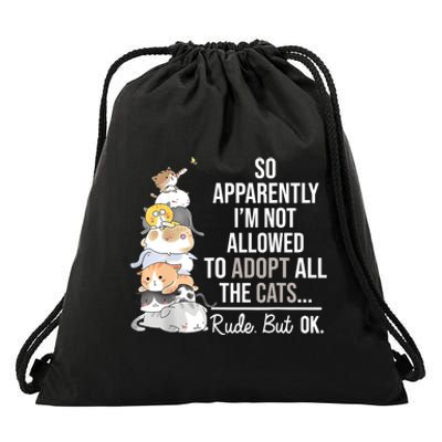 So Apparently Im Not Allowed To Adopt All The Cats Funny Drawstring Bag