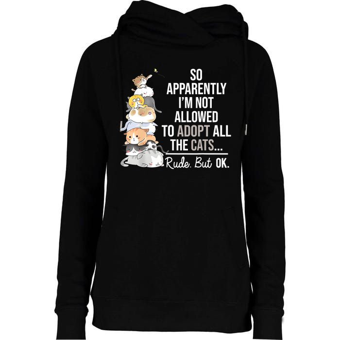 So Apparently Im Not Allowed To Adopt All The Cats Funny Womens Funnel Neck Pullover Hood