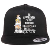 So Apparently Im Not Allowed To Adopt All The Cats Funny Flatbill Hat