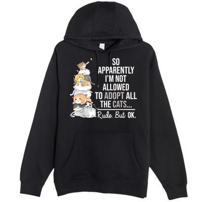 So Apparently Im Not Allowed To Adopt All The Cats Funny Premium Pullover Hoodie