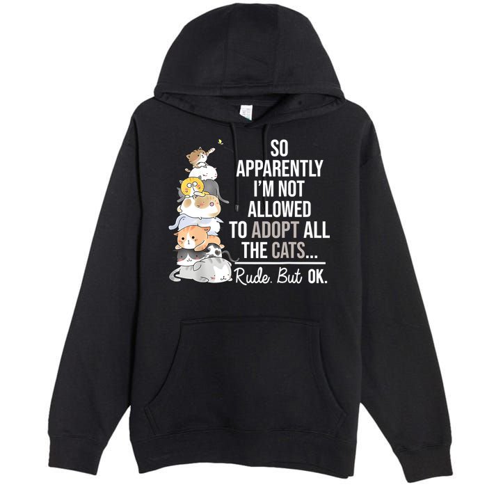 So Apparently Im Not Allowed To Adopt All The Cats Funny Premium Pullover Hoodie