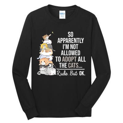 So Apparently Im Not Allowed To Adopt All The Cats Funny Tall Long Sleeve T-Shirt