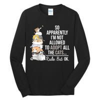 So Apparently Im Not Allowed To Adopt All The Cats Funny Tall Long Sleeve T-Shirt