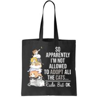 So Apparently Im Not Allowed To Adopt All The Cats Funny Tote Bag