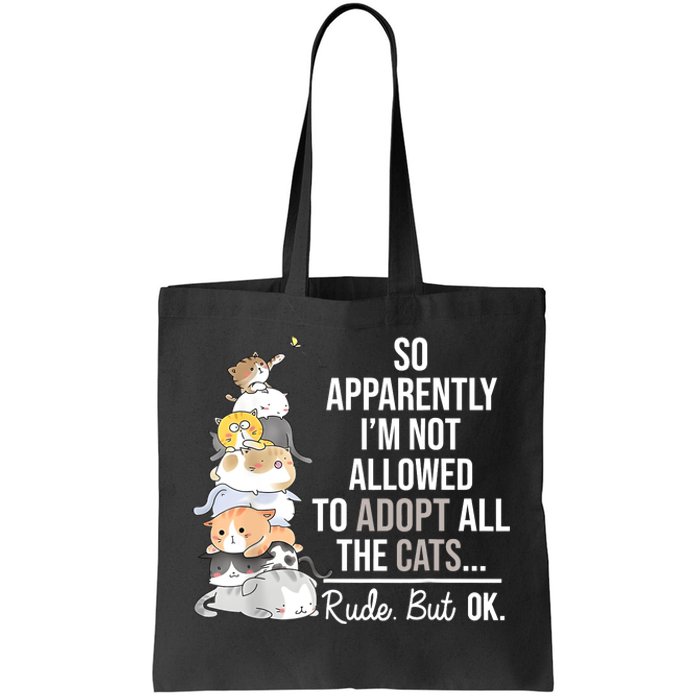 So Apparently Im Not Allowed To Adopt All The Cats Funny Tote Bag