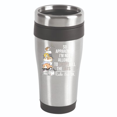 So Apparently Im Not Allowed To Adopt All The Cats Funny 16oz Travel Tumbler