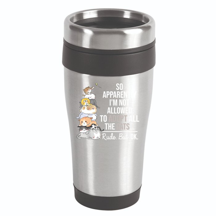 So Apparently Im Not Allowed To Adopt All The Cats Funny 16oz Travel Tumbler