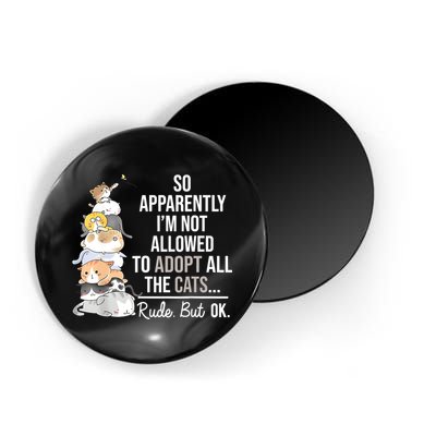 So Apparently Im Not Allowed To Adopt All The Cats Funny Magnet