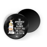 So Apparently Im Not Allowed To Adopt All The Cats Funny Magnet