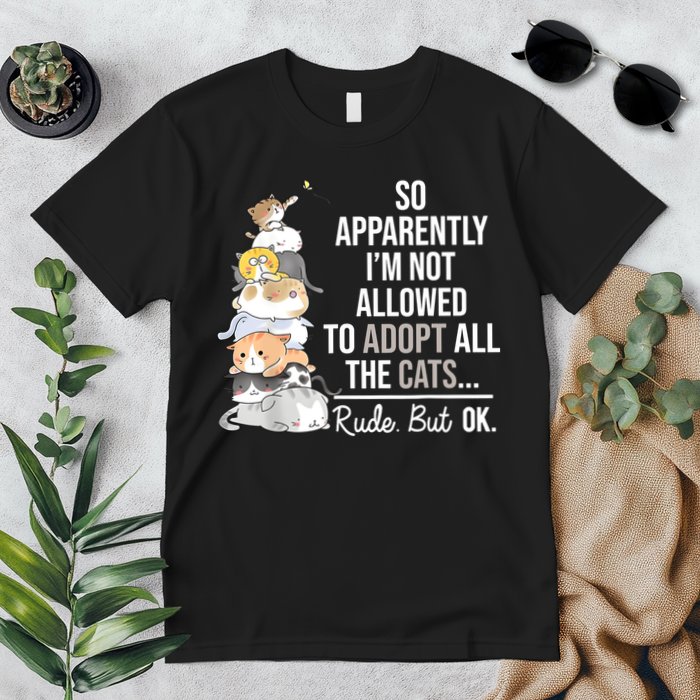 So Apparently Im Not Allowed To Adopt All The Cats Funny Premium T-Shirt