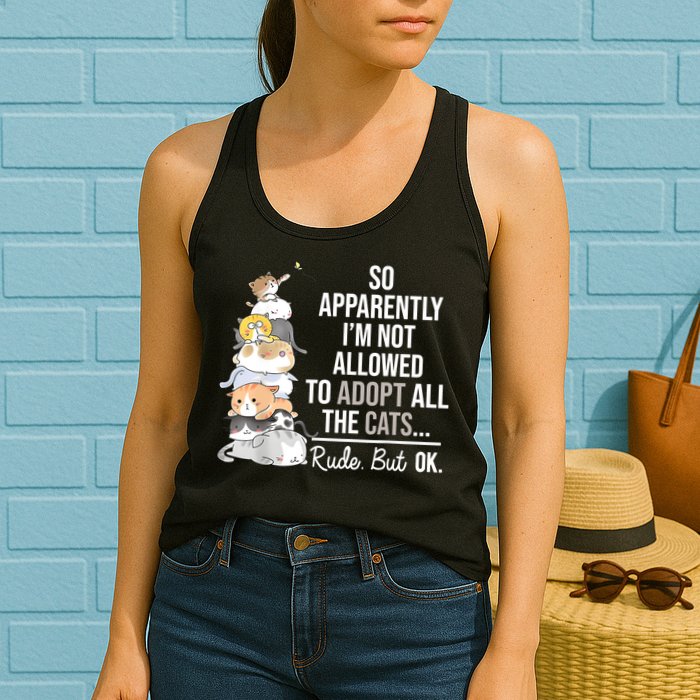 So Apparently Im Not Allowed To Adopt All The Cats Funny Womens Tank Top