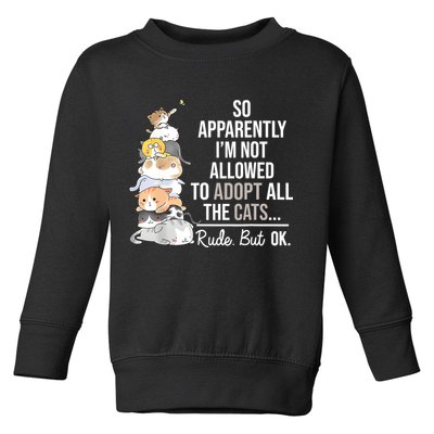 So Apparently Im Not Allowed To Adopt All The Cats Funny Toddler Sweatshirt