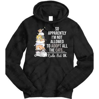 So Apparently Im Not Allowed To Adopt All The Cats Funny Tie Dye Hoodie