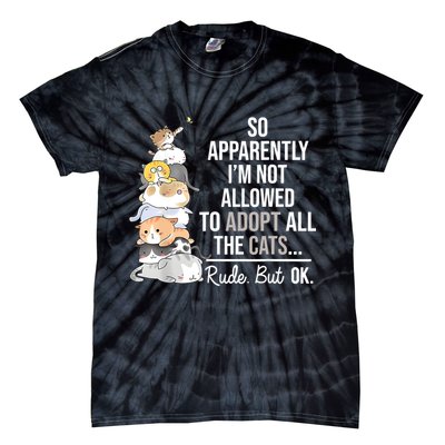 So Apparently Im Not Allowed To Adopt All The Cats Funny Tie-Dye T-Shirt