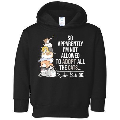 So Apparently Im Not Allowed To Adopt All The Cats Funny Toddler Hoodie