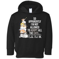 So Apparently Im Not Allowed To Adopt All The Cats Funny Toddler Hoodie
