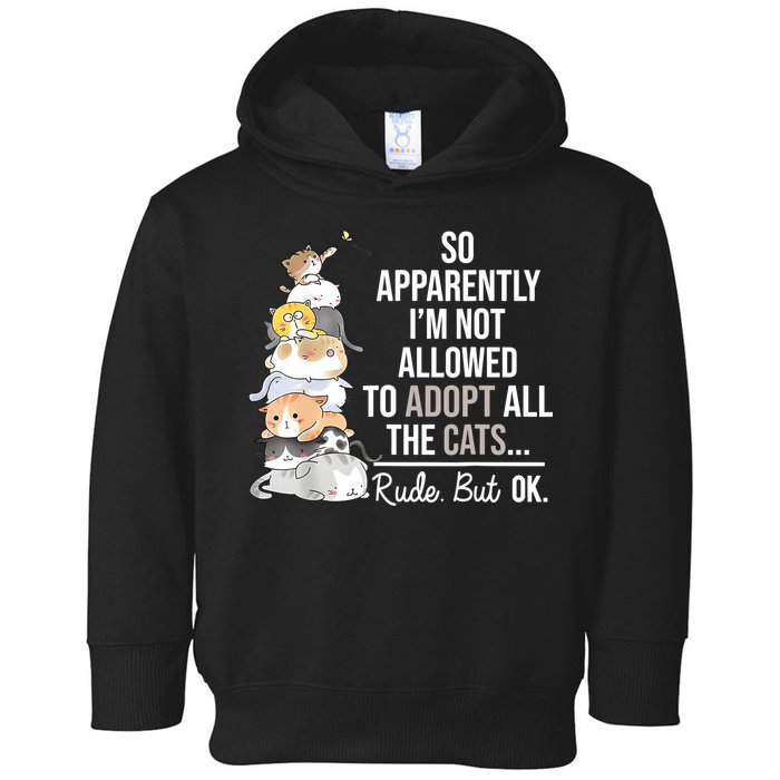 So Apparently Im Not Allowed To Adopt All The Cats Funny Toddler Hoodie