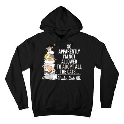 So Apparently Im Not Allowed To Adopt All The Cats Funny Tall Hoodie
