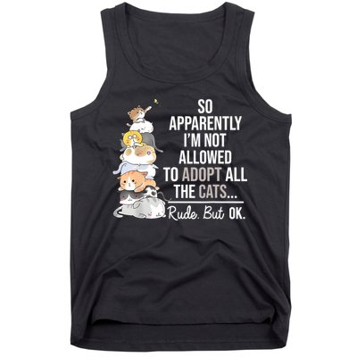 So Apparently Im Not Allowed To Adopt All The Cats Funny Tank Top