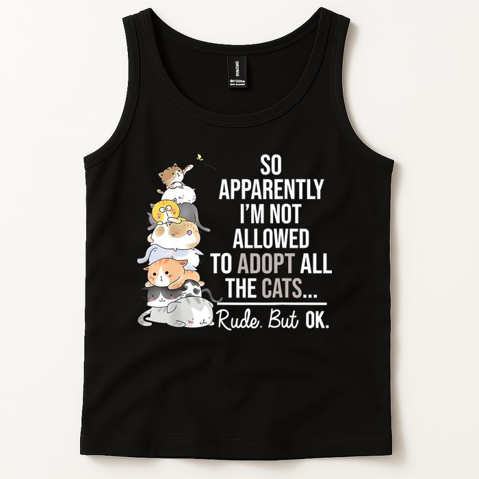 So Apparently Im Not Allowed To Adopt All The Cats Funny Tank Top