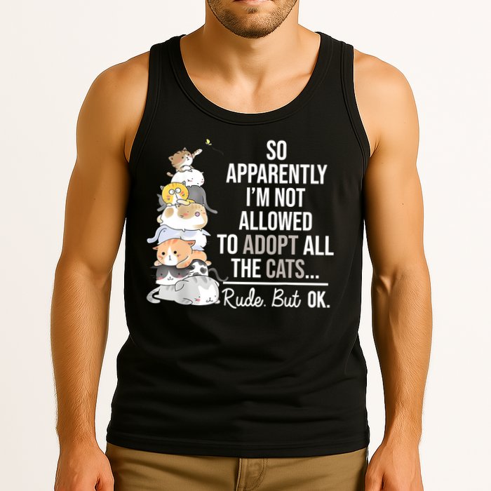 So Apparently Im Not Allowed To Adopt All The Cats Funny Tank Top