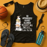 So Apparently Im Not Allowed To Adopt All The Cats Funny Tank Top