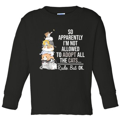 So Apparently Im Not Allowed To Adopt All The Cats Funny Toddler Long Sleeve Shirt