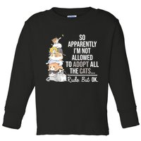 So Apparently Im Not Allowed To Adopt All The Cats Funny Toddler Long Sleeve Shirt