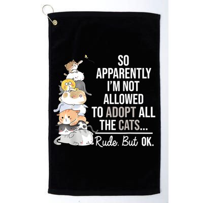 So Apparently Im Not Allowed To Adopt All The Cats Funny Golf Towel