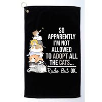 So Apparently Im Not Allowed To Adopt All The Cats Funny Golf Towel