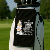 So Apparently Im Not Allowed To Adopt All The Cats Funny Golf Towel