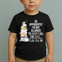 So Apparently Im Not Allowed To Adopt All The Cats Funny Toddler T-Shirt
