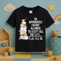 So Apparently Im Not Allowed To Adopt All The Cats Funny Toddler T-Shirt