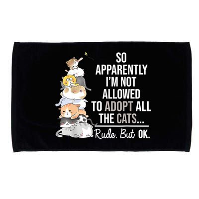So Apparently Im Not Allowed To Adopt All The Cats Funny Microfiber Hand Towel