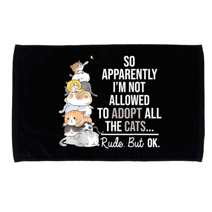 So Apparently Im Not Allowed To Adopt All The Cats Funny Microfiber Hand Towel