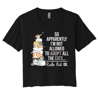 So Apparently Im Not Allowed To Adopt All The Cats Funny Women's Crop Top Tee