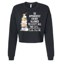 So Apparently Im Not Allowed To Adopt All The Cats Funny Cropped Pullover Crew