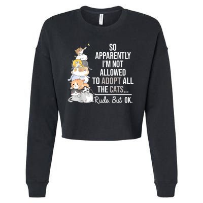 So Apparently Im Not Allowed To Adopt All The Cats Funny Cropped Pullover Crew