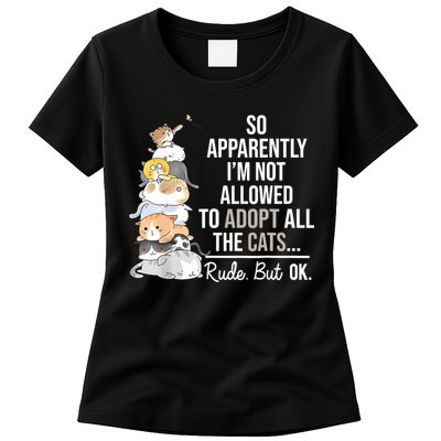 So Apparently Im Not Allowed To Adopt All The Cats Funny Womens T-Shirt
