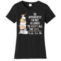 So Apparently Im Not Allowed To Adopt All The Cats Funny Women's T-Shirt