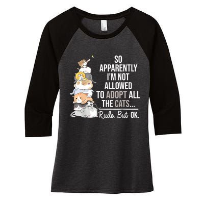 So Apparently Im Not Allowed To Adopt All The Cats Funny Women's Tri-Blend 3/4-Sleeve Raglan Shirt