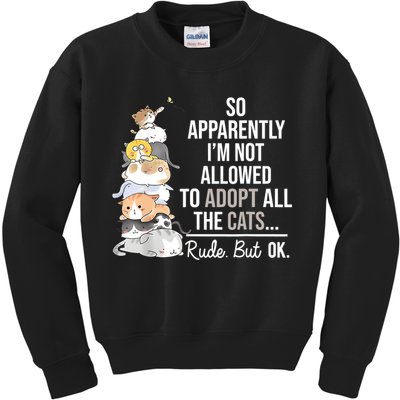 So Apparently Im Not Allowed To Adopt All The Cats Funny Kids Sweatshirt
