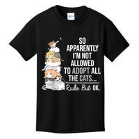 So Apparently Im Not Allowed To Adopt All The Cats Funny Kids T-Shirt