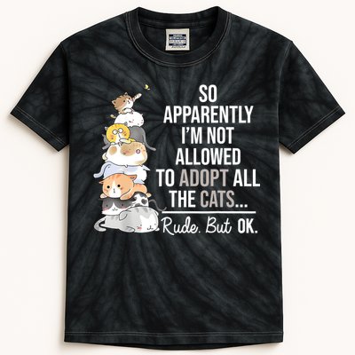 So Apparently Im Not Allowed To Adopt All The Cats Funny Kids Tie-Dye T-Shirt