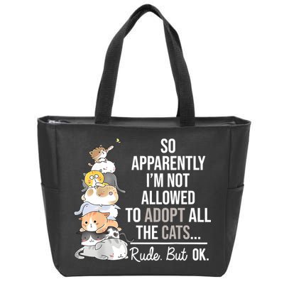 So Apparently Im Not Allowed To Adopt All The Cats Funny Zip Tote Bag