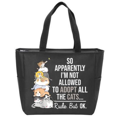 So Apparently Im Not Allowed To Adopt All The Cats Funny Zip Tote Bag